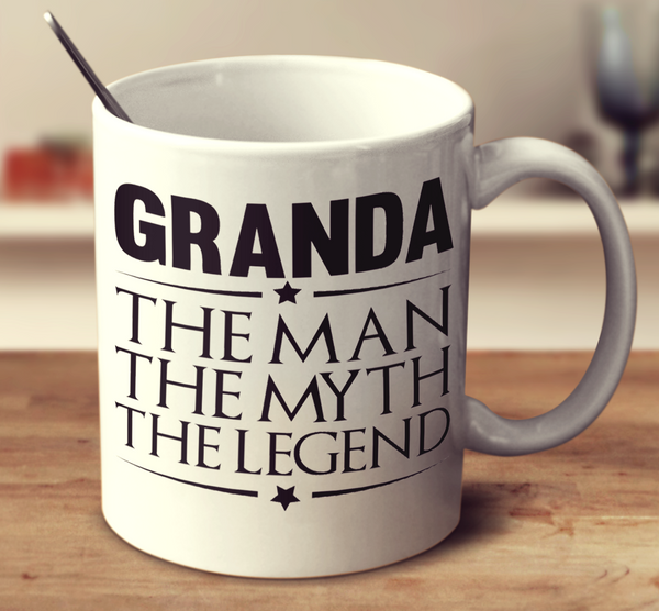 Granda The Man The Myth The Legend