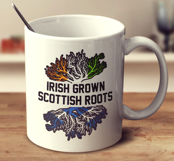 Irish Grown Scottish Roots