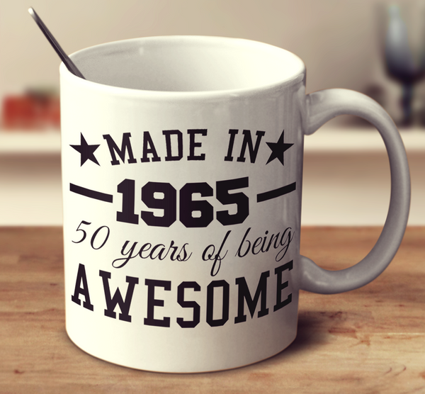 Made In 1965 50 Years Of Being Awesome