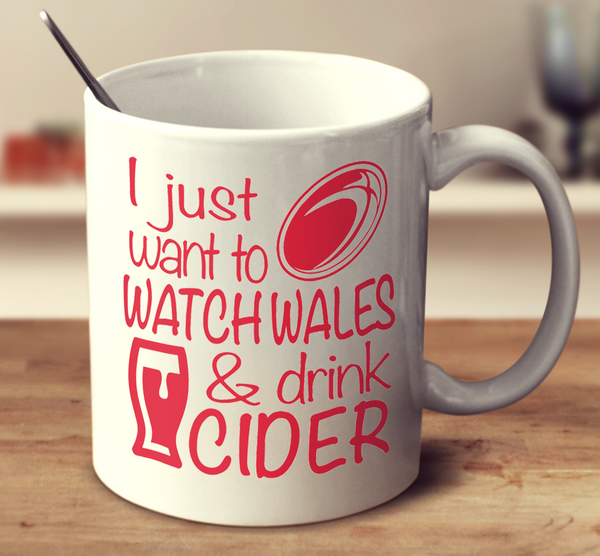 I Just Want To Watch Wales And Drink Cider