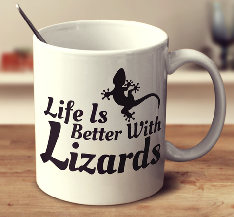 Life Is Better With Lizards