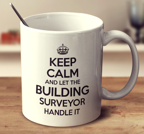Keep Calm And Let The Building Surveyor Handle It