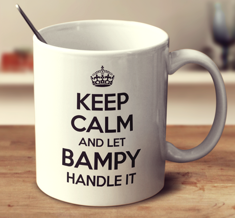 Keep Calm And Let Bampy Handle It