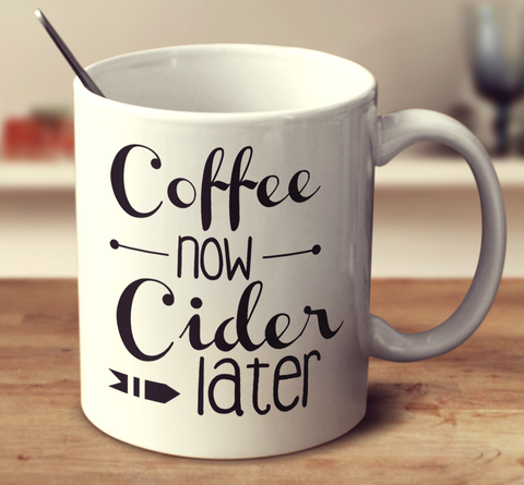 Coffee Now Cider Later