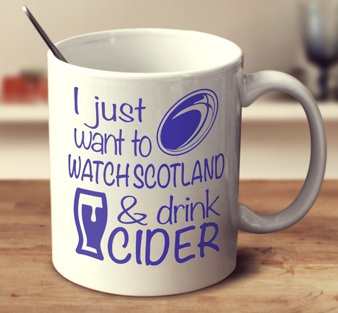 I Just Want To Watch Scotland And Drink Cider