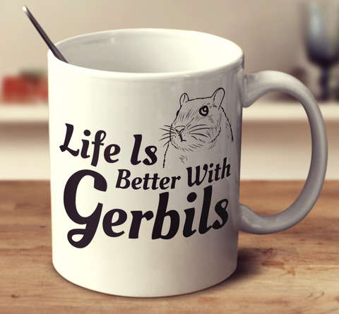 Life Is Better With Gerbils