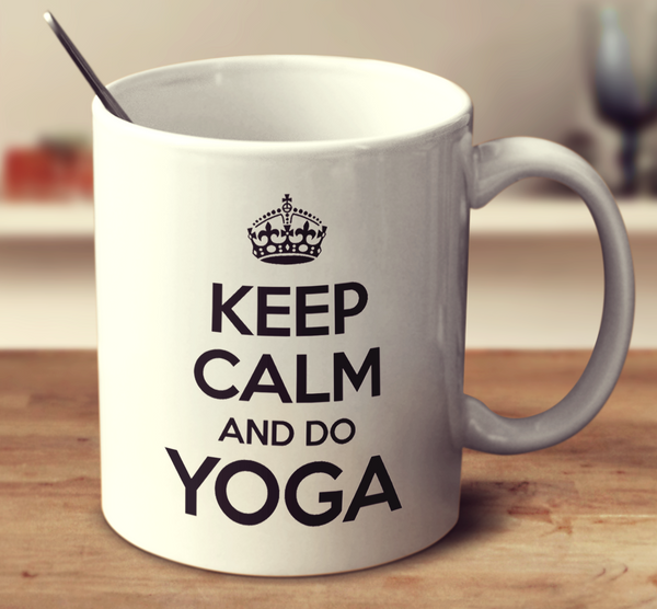 Keep Calm And Do Yoga