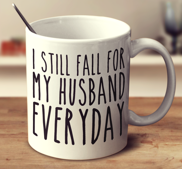 I Still Fall For My Husband Everyday