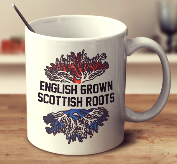 English Grown Scottish Roots