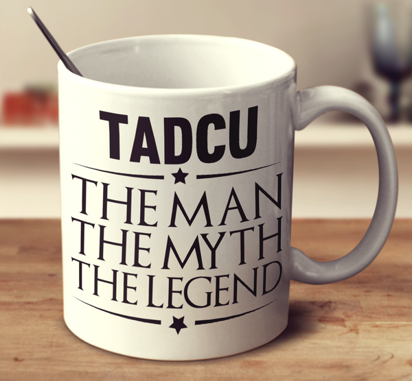 Tadcu The Man, The Myth, The Legend