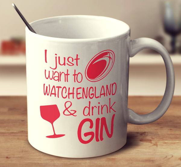 I Just Want To Watch England And Drink Gin