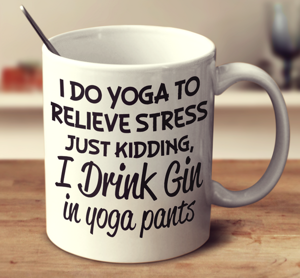 I Drink Gin In Yoga Pants