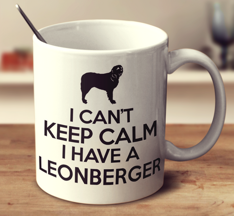 I Can't Keep Calm I Have A Leonberger