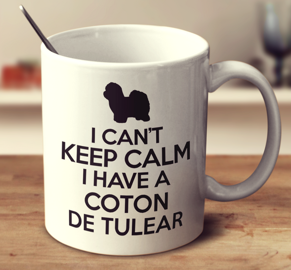 I Can't Keep Calm I Have A Coton De Tulear