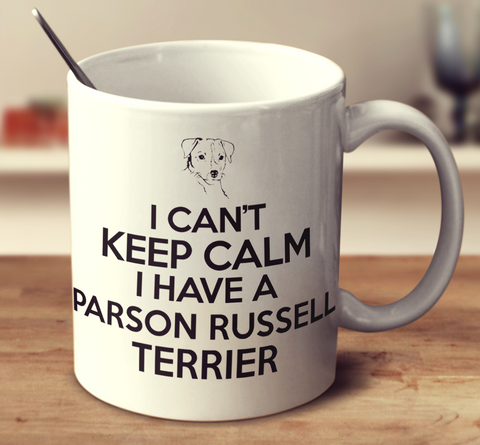I Can't Keep Calm I Have A Parson Russell Terrier