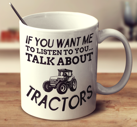 If You Want Me To Listen To You Talk About Tractors