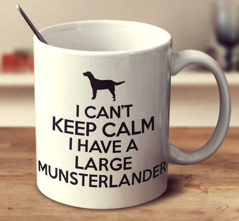 I Can't Keep Calm I Have A Large Munsterlander