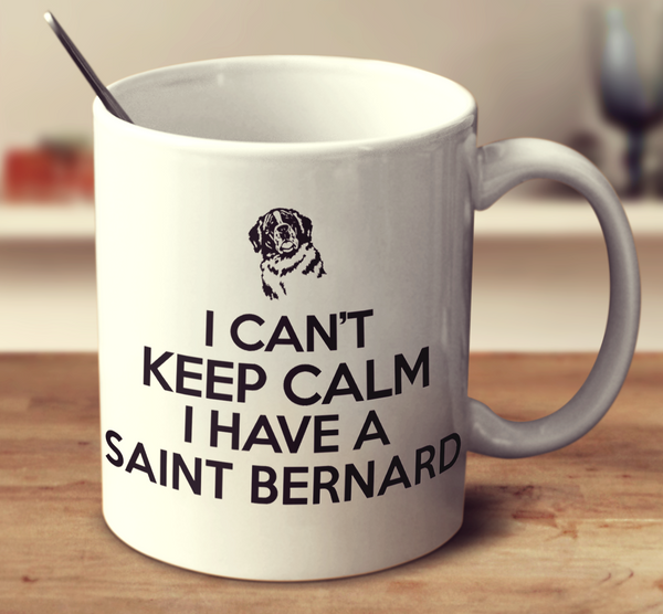 I Can't Keep Calm I Have A Saint Bernard