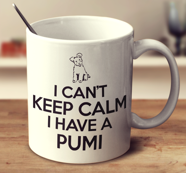 I Can't Keep Calm I Have A Pumi