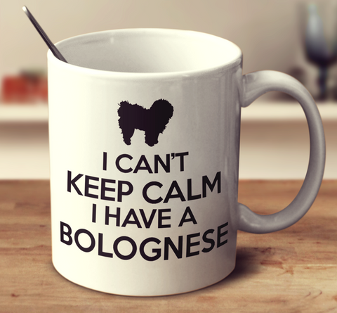 I Can't Keep Calm I Have A Bolognese