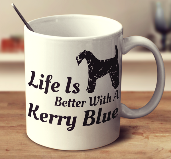 Life Is Better With A Kerry Blue