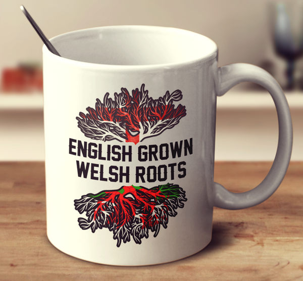 English Grown Welsh Roots