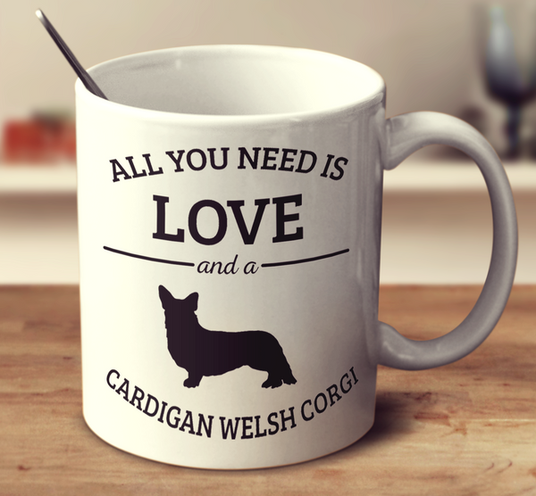 All You Need Is Love And A Cardigan Welsh Corgi