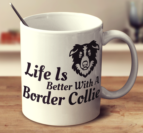 Life Is Better With A Border Collie