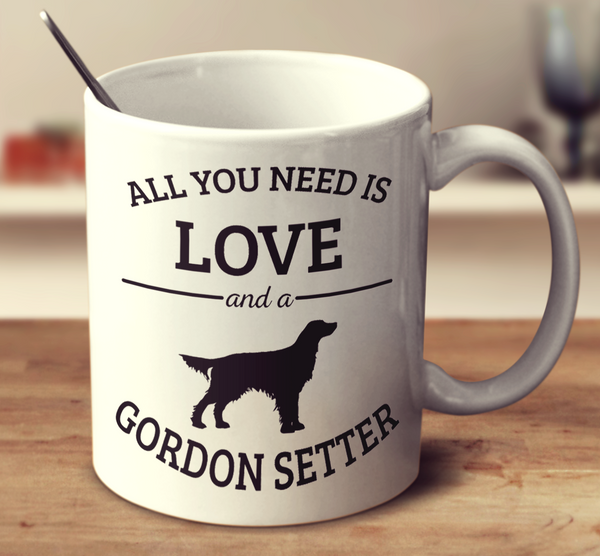 All You Need Is Love And A Gordon Setter