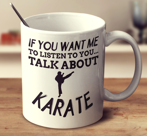 If You Want Me To Listen To You Talk About Karate