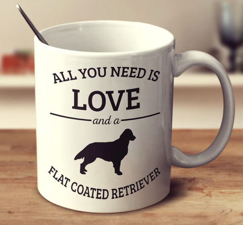 All You Need Is Love And A Flat Coated Retriever