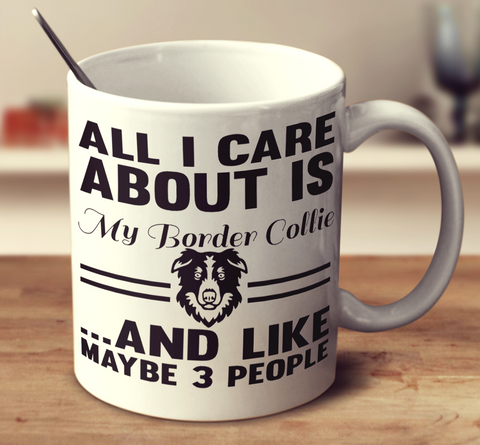All I Care About Is My Border Collie And Like Maybe 3 People