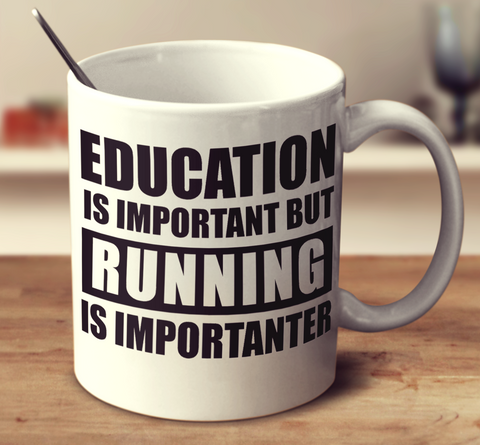 Education Is Important But Running Is Importanter
