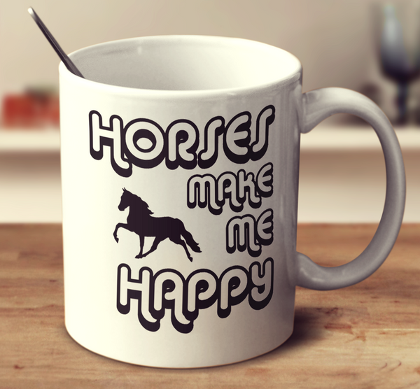 Horses Make Me Happy 2