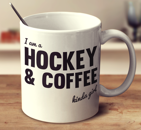 I'm A Hockey And Coffee Kinda Girl
