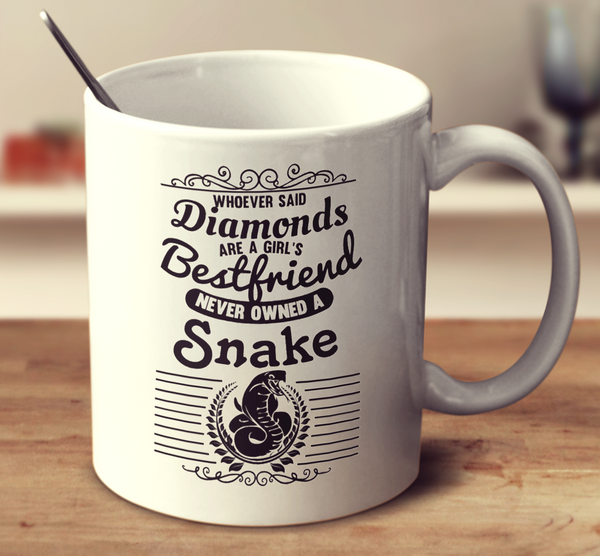 Whoever Said Diamonds Are A Girl's Bestfriend Never Owned A Snake