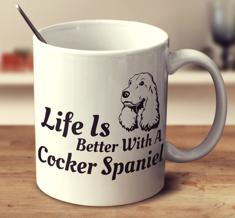 Life Is Better With A Cocker Spaniel
