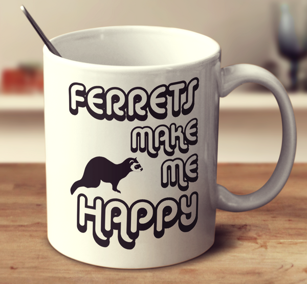 Ferrets Make Me Happy 2