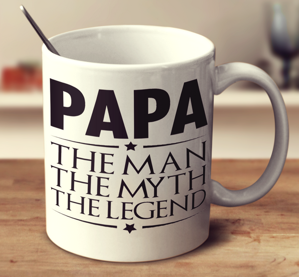 Papa The Man, The Myth, The Legend