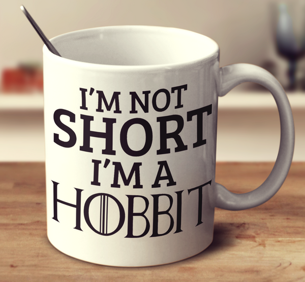I'm Not Short, I'm A Hobbit
