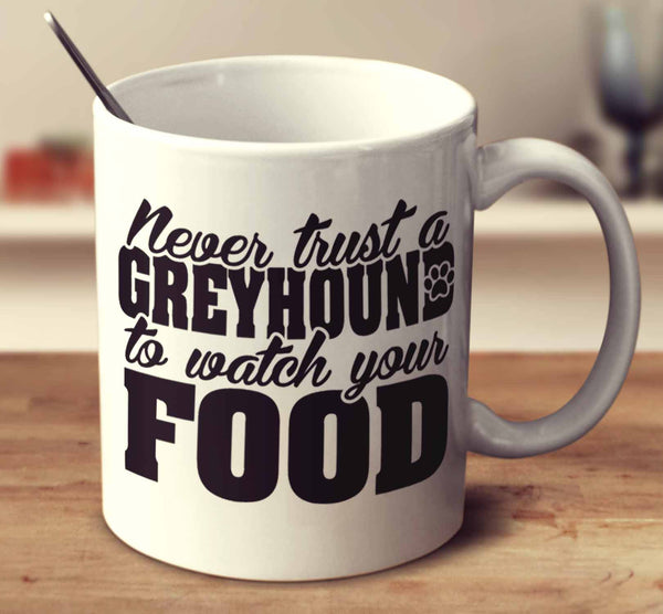Never Trust A Greyhound To Watch Your Food