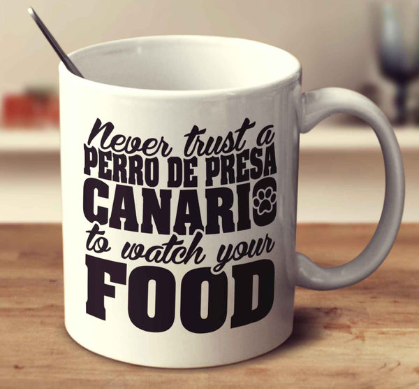 Never Trust A Perro De Presa Canario To Watch Your Food