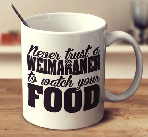 Never Trust A Weimaraner To Watch Your Food