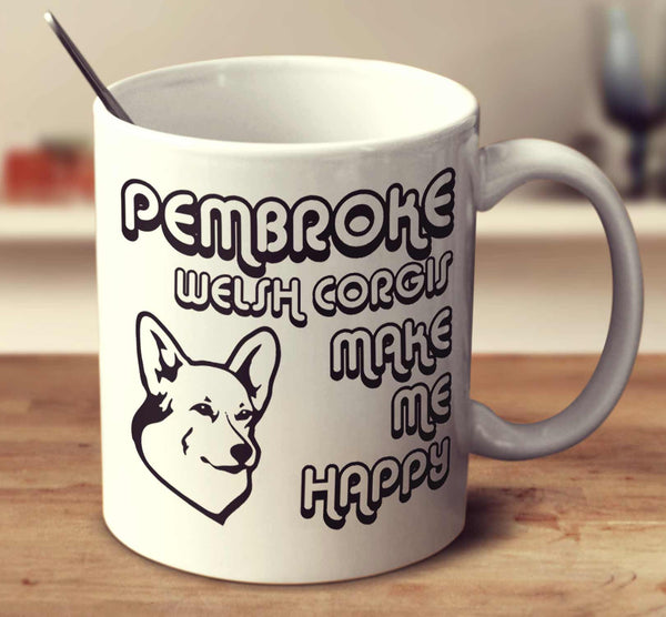Pembroke Welsh Corgis Make Me Happy 2