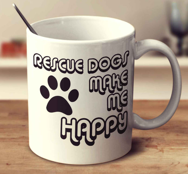 Rescue Dogs Make Me Happy 2
