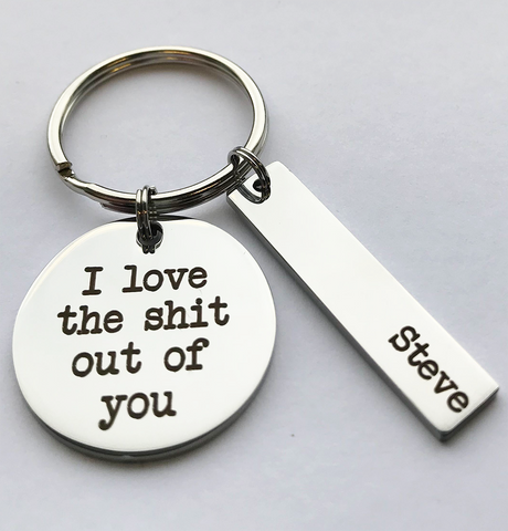 I LOVE THE SHIT OUT OF YOU KEYRING