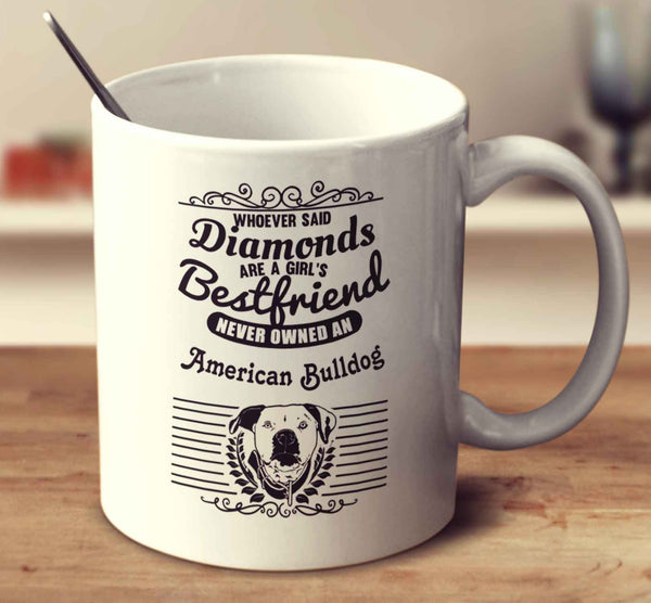 Whoever Said Diamonds Are A Girl's Bestfriend Never Owned An American Bulldog