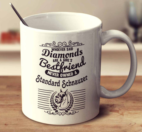 Whoever Said Diamonds Are A Girl's Bestfriend Never Owned A Standard Schnauzer