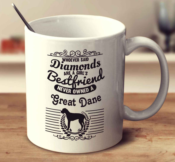Whoever Said Diamonds Are A Girl's Bestfriend Never Owned A Great Dane