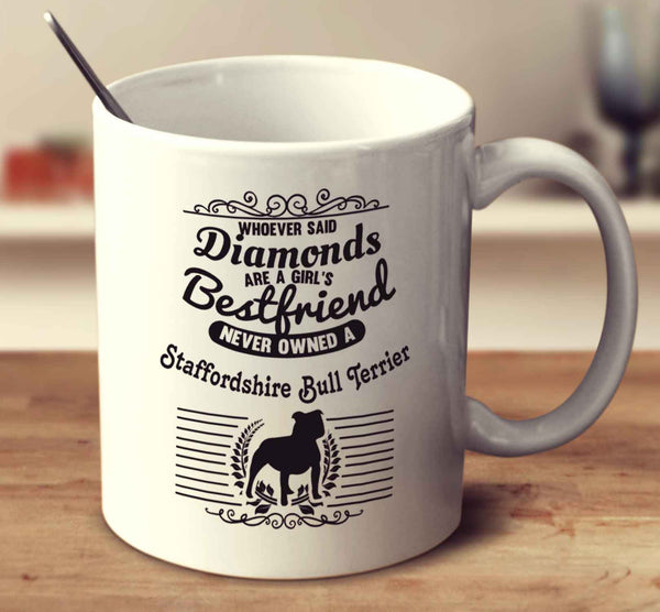 Whoever Said Diamonds Are A Girl's Bestfriend Never Owned A Staffordshire Bull Terrier